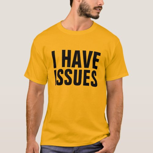 I Have Issues T_Shirt