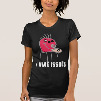 I Have Issues T-Shirt
