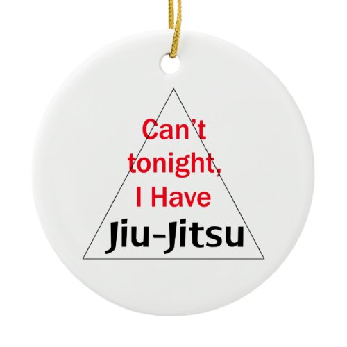 I Have Jiu Jitsu Ceramic Ornament