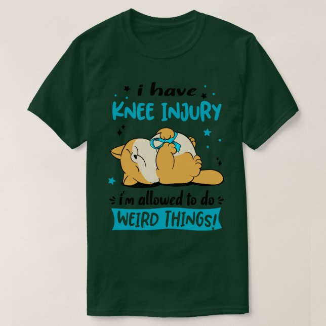 I Have Knee Injury i am allowed to do Weird Things T-Shirt (Design Front)