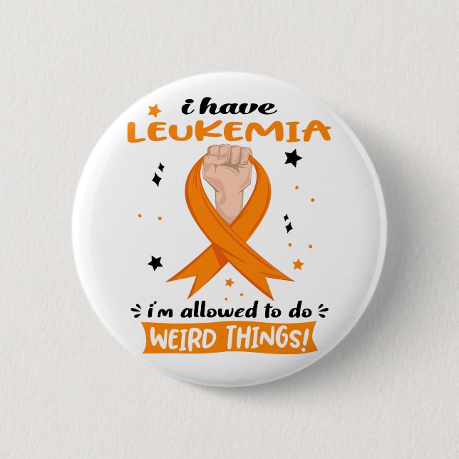 I Have Leukemia I'm Allowed To Do Weird Things  Button (Front)