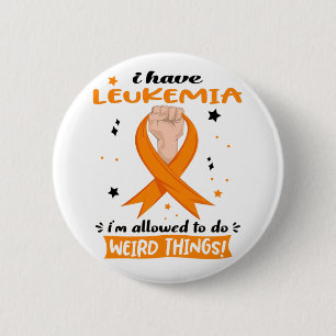 I Have Leukemia I'm Allowed To Do Weird Things  Button