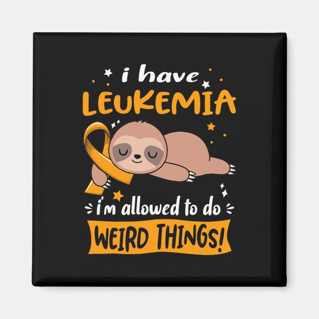 I have Leukemia i'm allowed to do Weird Things  Magnet (Front)