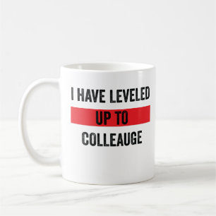 I Have Leveled Up To Colleague Coffee Mug