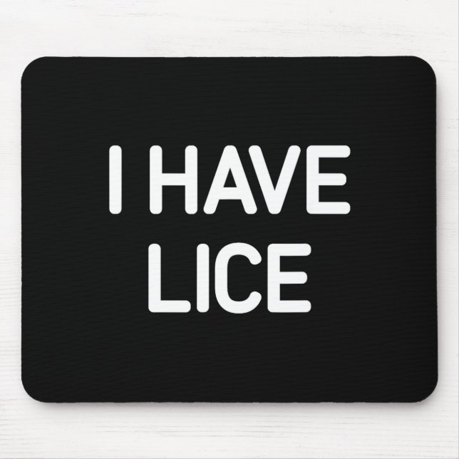 I Have Lice, Funny, Jokes, Sarcastic  Mouse Pad (Front)