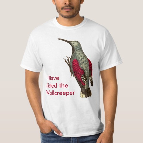 I Have Listed The Wallcreeper Life List T_Shirt
