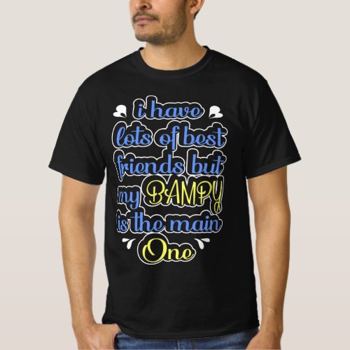 I Have Lots Of Best Friends Bampy Is The Main One T_Shirt