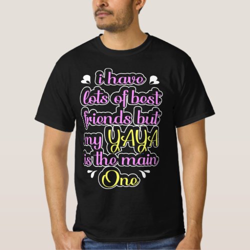 I Have Lots Of Best Friends Yaya Is The Main One T_Shirt