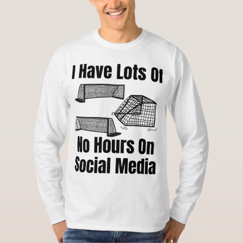 I Have Lots Of Goals _ No Hours On Social Media T_Shirt
