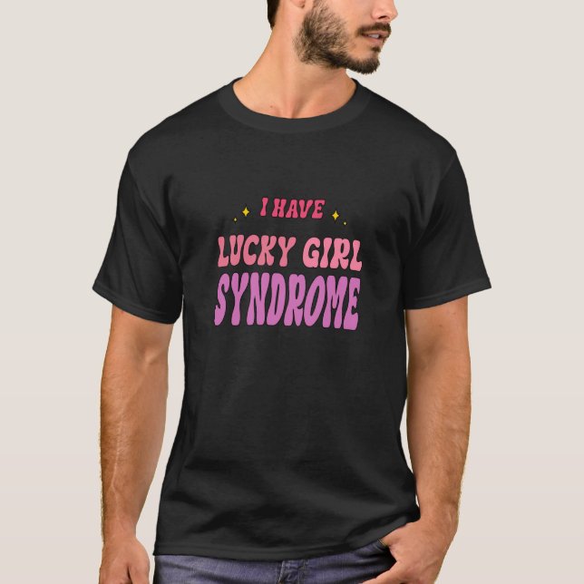 I Have Lucky Girl Syndrome Good luck Manifestation T-Shirt (Front)