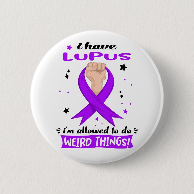 I Have Lupus I'm Allowed To Do Weird Things  Button (Front)