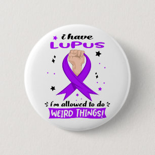 I Have Lupus I'm Allowed To Do Weird Things Button