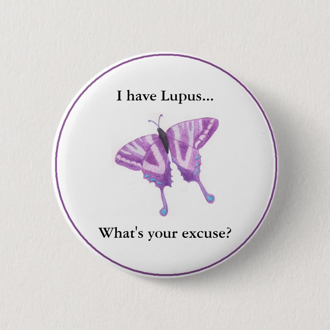 I have Lupus...  what's your excuse? Pinback Button (Front)