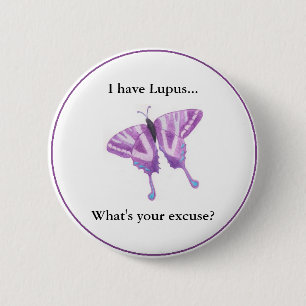 I have Lupus...  what's your excuse? Pinback Button