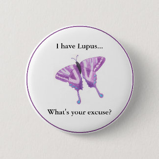 I have Lupus...  what's your excuse? Pinback Button