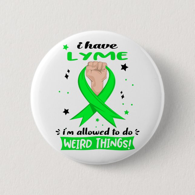 I Have Lyme I'm Allowed To Do Weird Things  Button (Front)