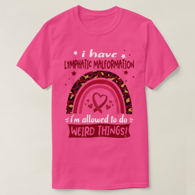 I Have Lymphatic Malformation i am allowed to do W T-Shirt (Design Front)