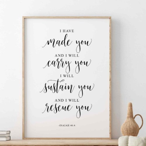 I Have Made You And I will Carry You Isaiah 464 Poster