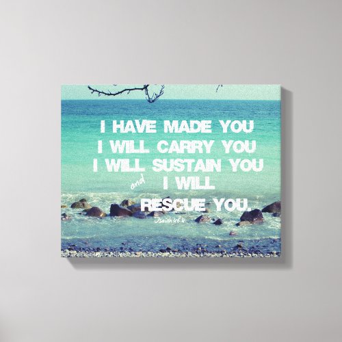 I have made you I will carry you Bible Verse Canvas Print