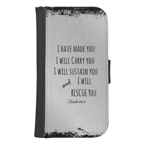 I have made you I will carry you Bible Verse Galaxy S4 Wallet Case