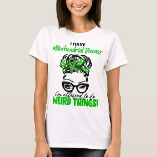 I Have Mitochondrial Disease I'm Allowed To Do Wei T-Shirt