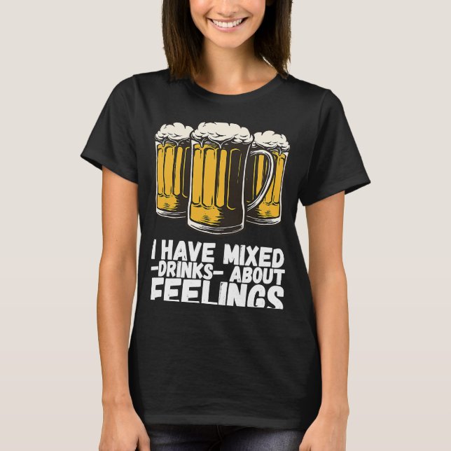 I Have Mixed Drinks About Feelings  1 T-Shirt (Front)