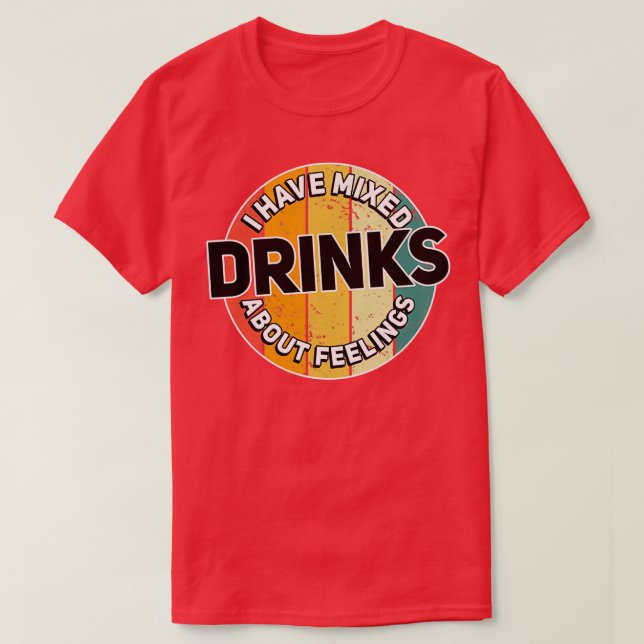 I Have Mixed Drinks About Feelings Bartender Bar T-Shirt (Design Front)