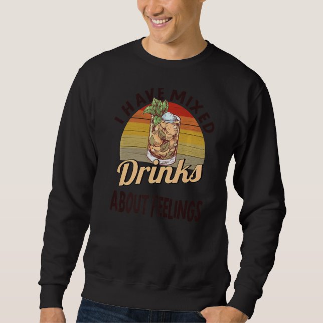 I Have Mixed Drinks About Feelings Bartender Sweatshirt (Front)