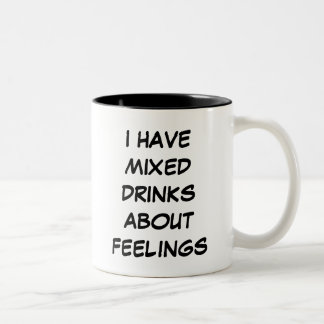 I Have Mixed Drinks About Feelings Mugs