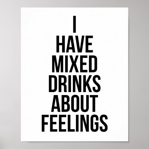 I Have Mixed Drinks About Feelings Poster
