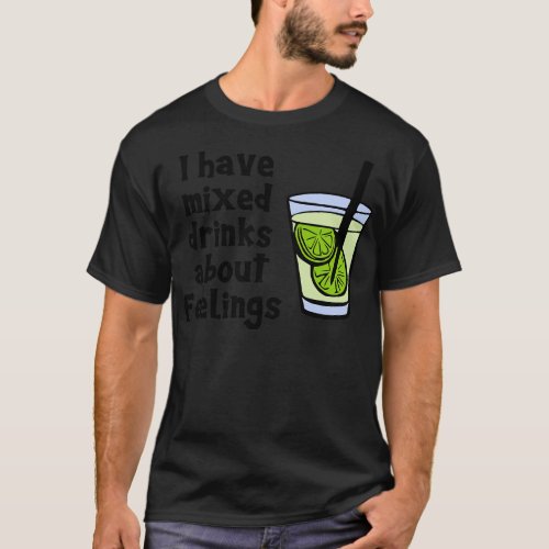 I Have Mixed Drinks About Feelings T_Shirt