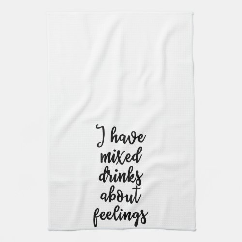 I have mixed drinks about feelings Towel
