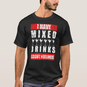 I Have Mixed Feelings About Drinks Bartender  1 T-Shirt