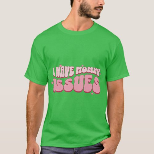 I Have Mommy Issues Pink Pastel Cute Dark Humor Ka T_Shirt