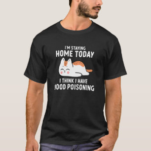 I Have Mood Poisoning I'm Staying Home Today I Th T-Shirt