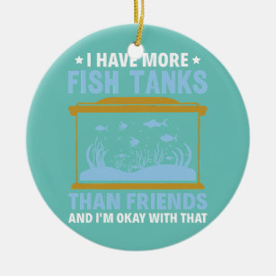 I Have More Fish Tanks Than Friends Aquarist Ceramic Ornament