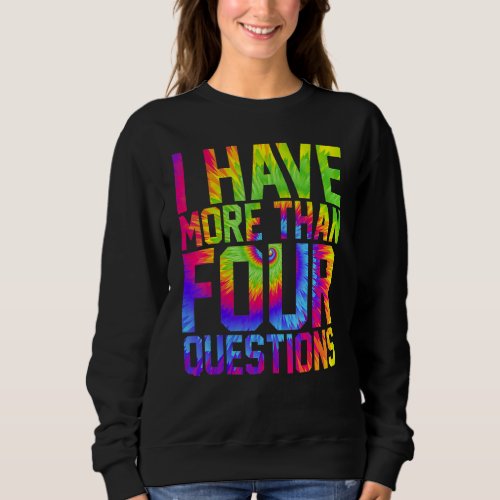 I Have More Than Four Questions Happy Passover Dec Sweatshirt