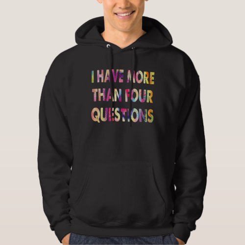 I Have More Than Four Questions Passover Jewish Se Hoodie