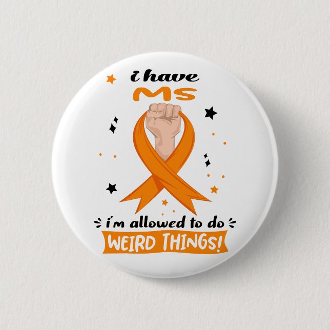 I Have MS I'm Allowed To Do Weird Things  Button (Front)
