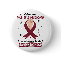 I Have Multiple Myeloma I'm Allowed To Do Weird  Button