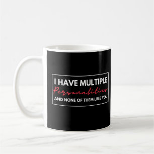 I Have Multiple Personalities And None Of Them Lik Coffee Mug