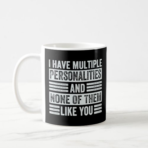 I Have Multiple Personalities And None Of Them Lik Coffee Mug