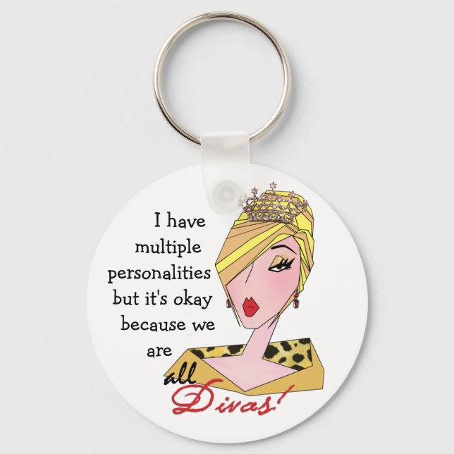 I Have Multiple Personalities...We're All Divas! K Keychain (Front)