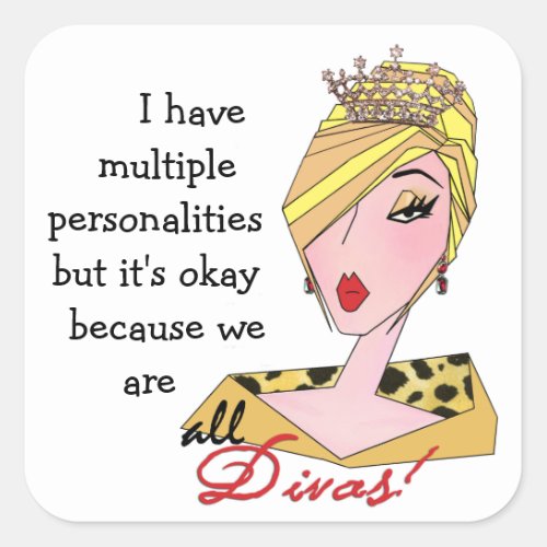 I Have Multiple PersonalitiesWere All Divas Square Sticker