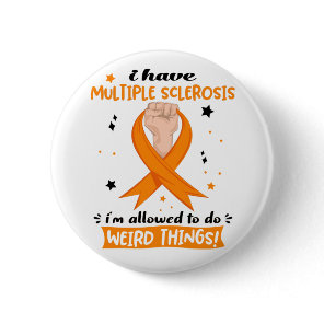 I Have Multiple Sclerosis I'm Allowed To Do Weird  Button
