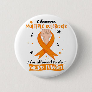 I Have Multiple Sclerosis I'm Allowed To Do Weird  Button