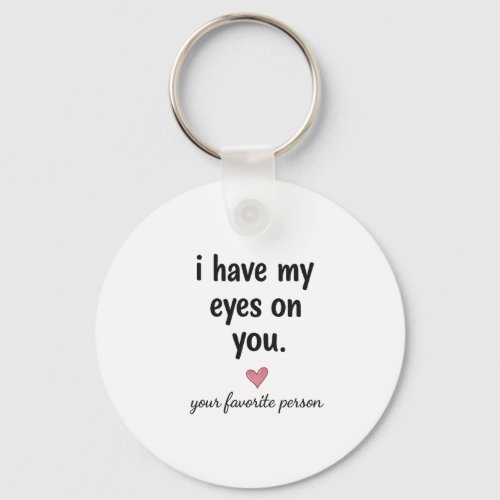 I Have My Eyes On You Cute Keychain Gift Design
