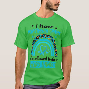 I Have Myasthenia Gravis i am allowed to do Weird  T-Shirt