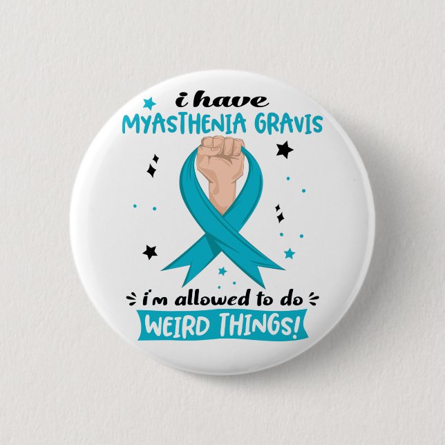 I Have Myasthenia Gravis I'm Allowed To Do Weird  Button (Front)