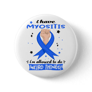 I Have Myositis I'm Allowed To Do Weird Things Button